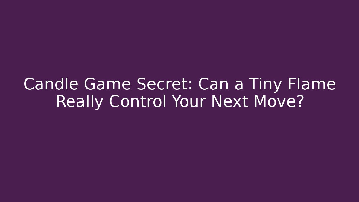 Candle Game Secret: Can a Tiny Flame Really Control Your Next Move?