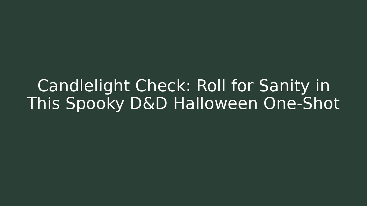 Candlelight Check: Roll for Sanity in This Spooky D&D Halloween One-Shot