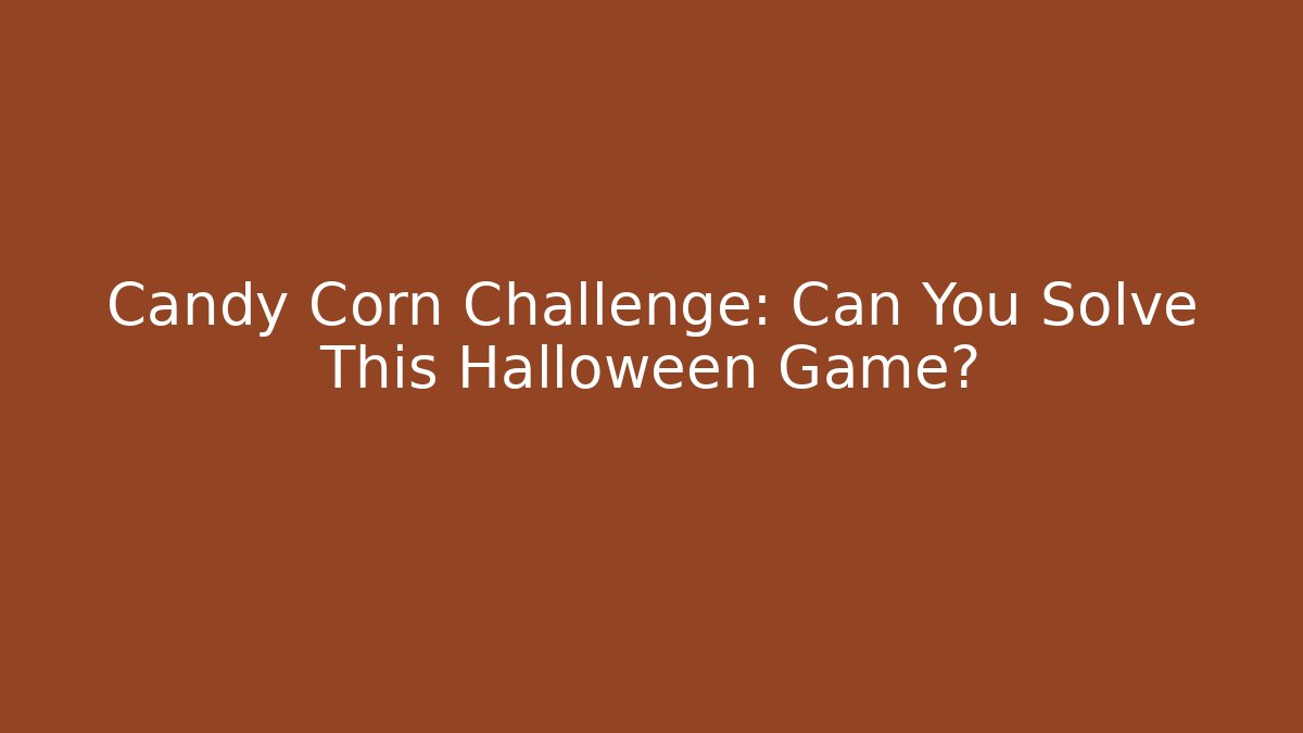 Candy Corn Challenge: Can You Solve This Halloween Game?