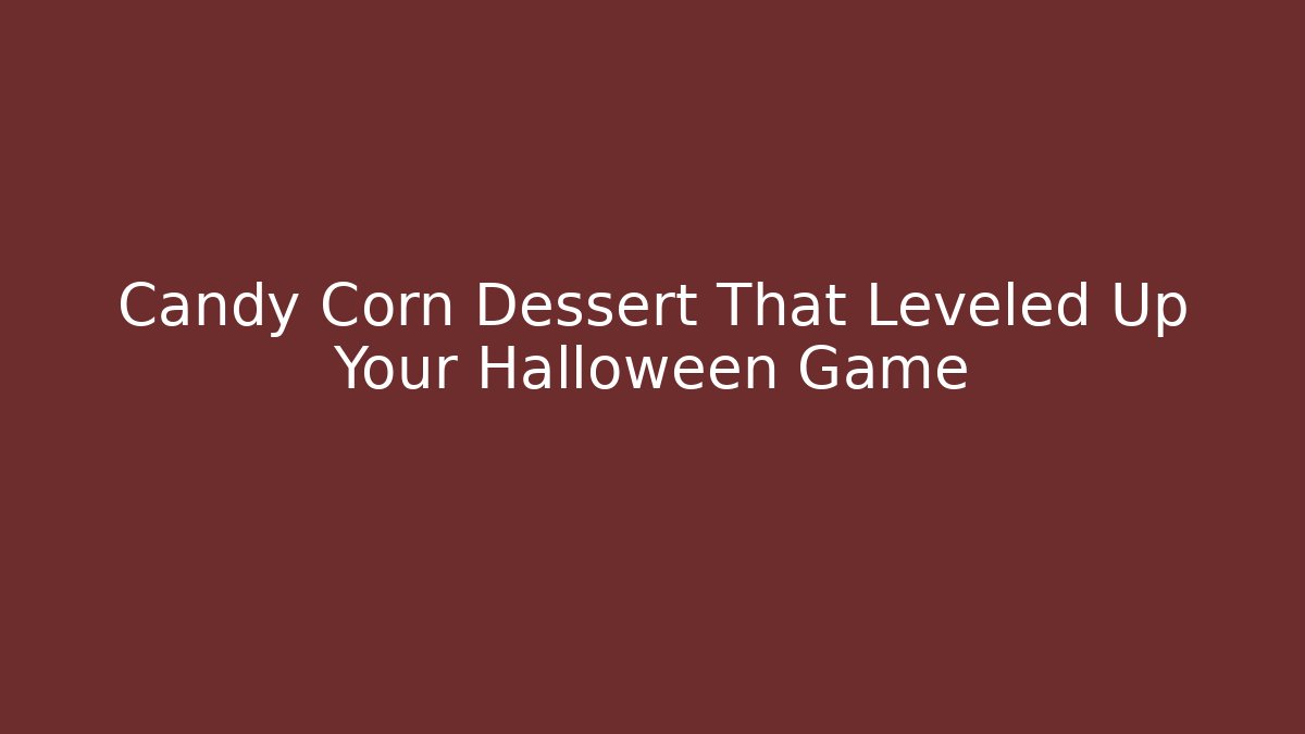 Candy Corn Dessert That Leveled Up Your Halloween Game
