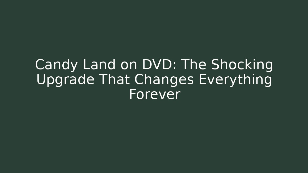 Candy Land on DVD: The Shocking Upgrade That Changes Everything Forever - Método de Aprovação