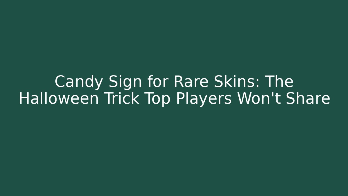 Candy Sign for Rare Skins: The Halloween Trick Top Players Won't Share