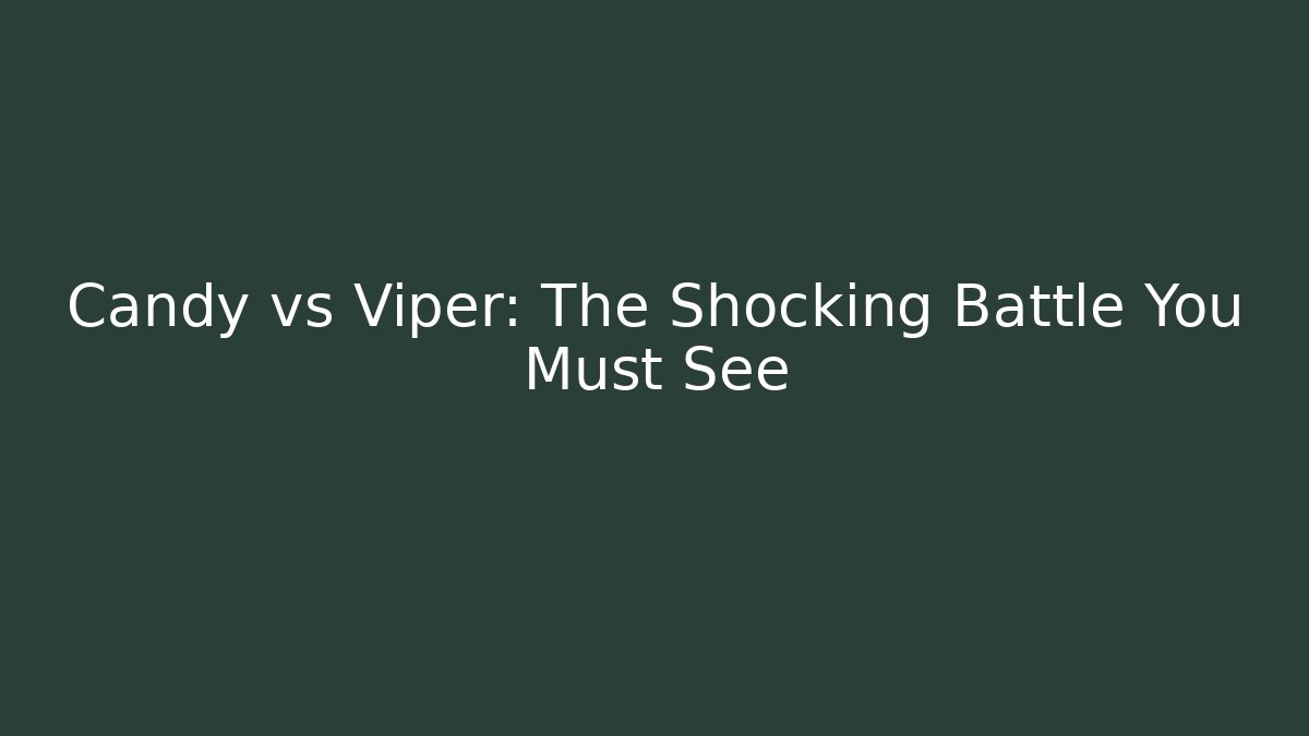 Candy vs Viper: The Shocking Battle You Must See