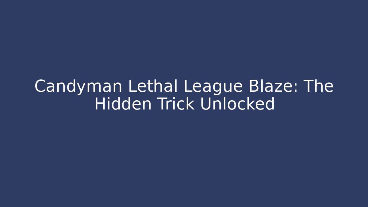 Candyman Lethal League Blaze: The Hidden Trick Unlocked