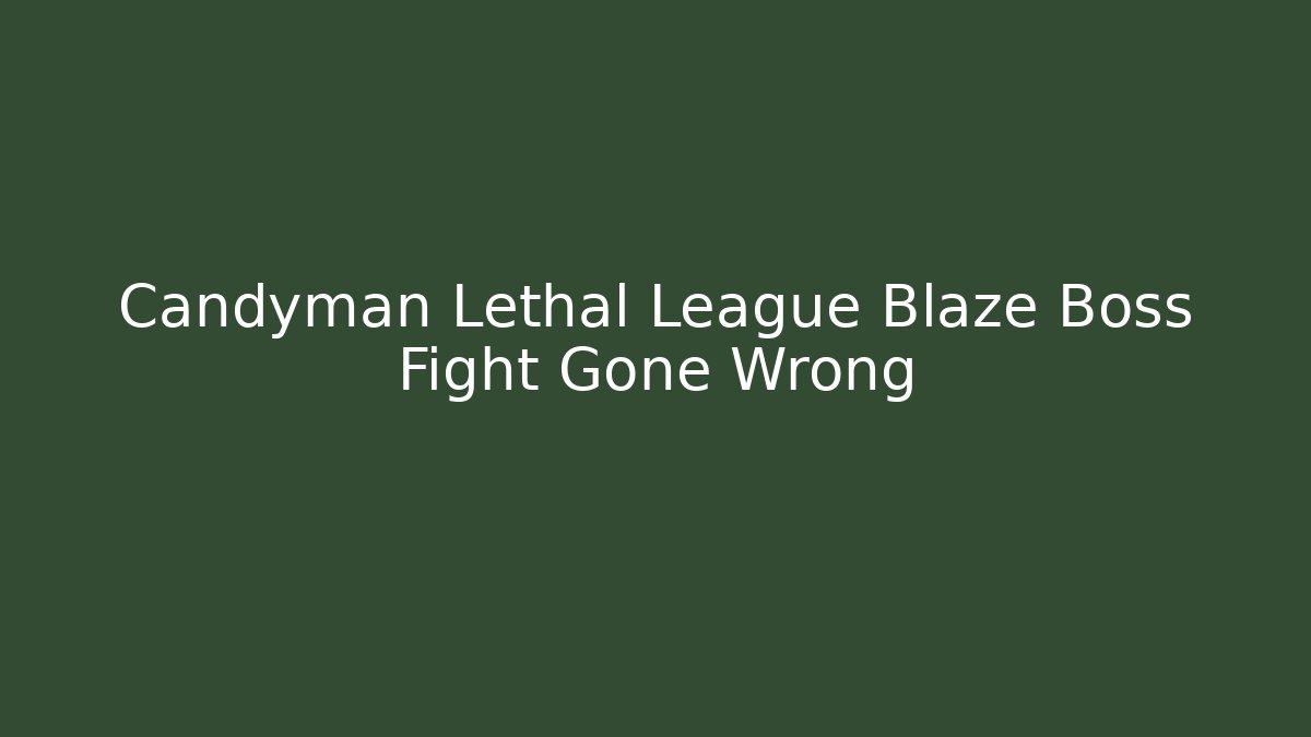 Candyman Lethal League Blaze Boss Fight Gone Wrong