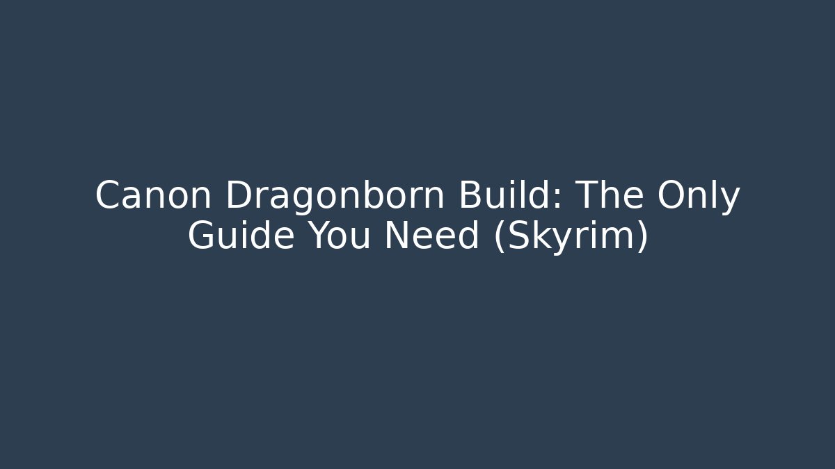 Canon Dragonborn Build: The Only Guide You Need (Skyrim)