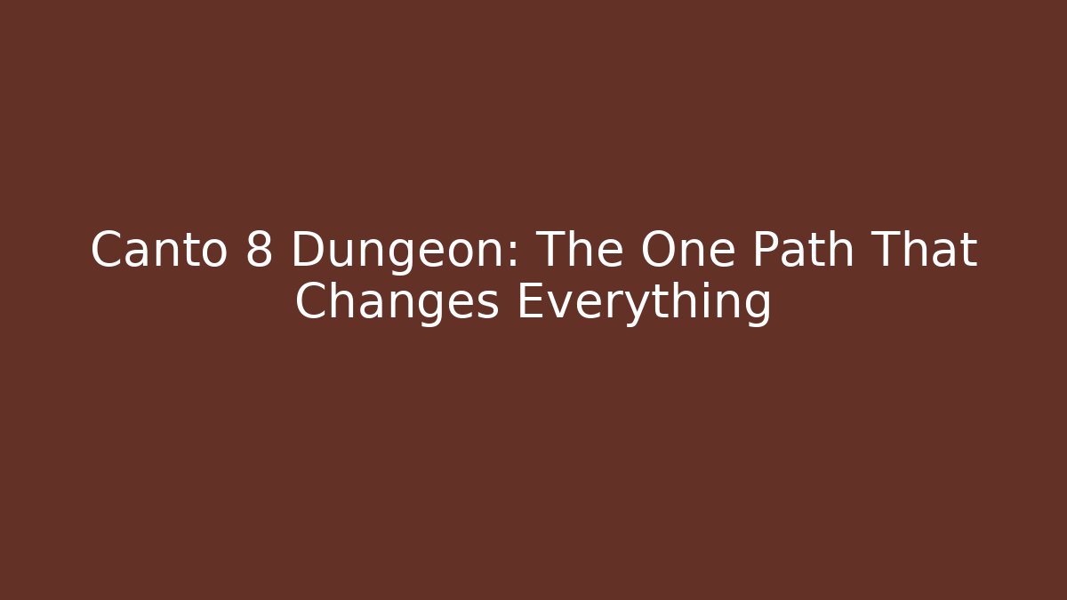 Canto 8 Dungeon: The One Path That Changes Everything