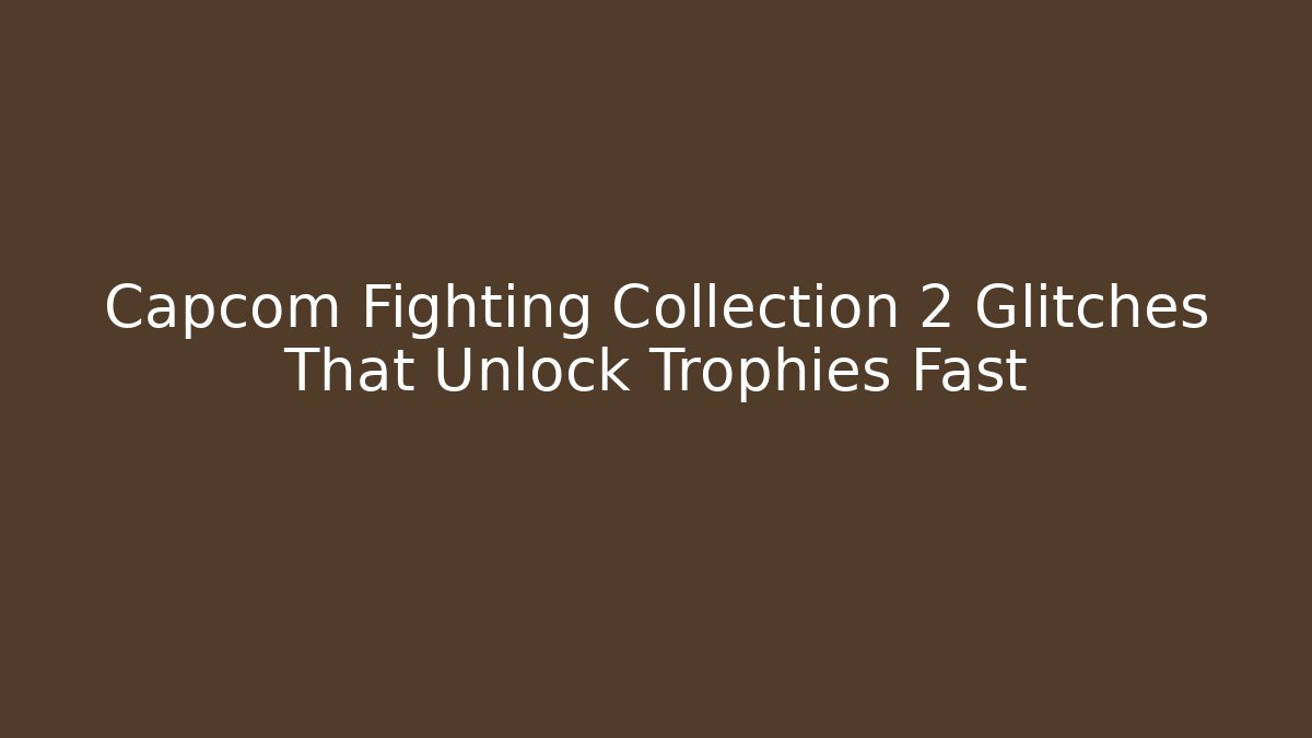 Capcom Fighting Collection 2 Glitches That Unlock Trophies Fast
