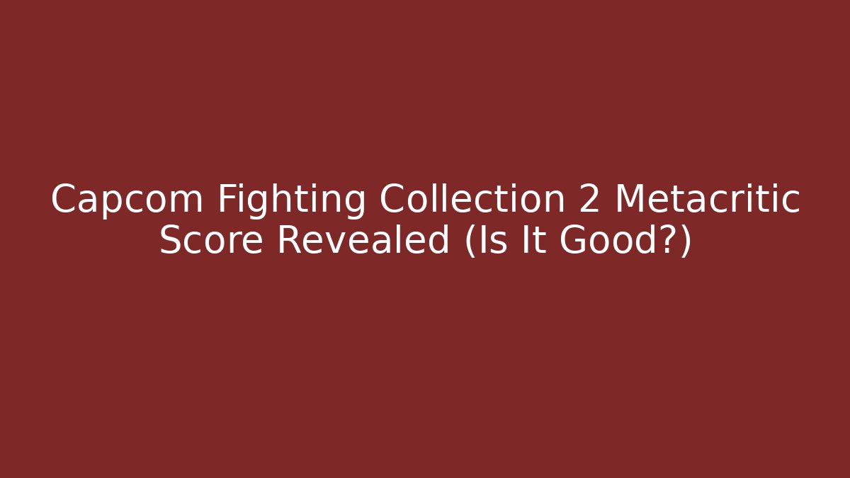 Capcom Fighting Collection 2 Metacritic Score Revealed (Is It Good?)