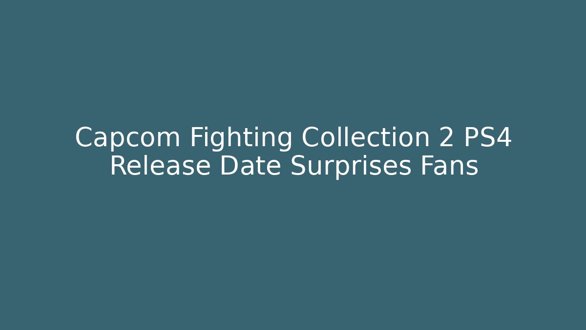 Capcom Fighting Collection 2 PS4 Release Date Surprises Fans - Método de Aprovação
