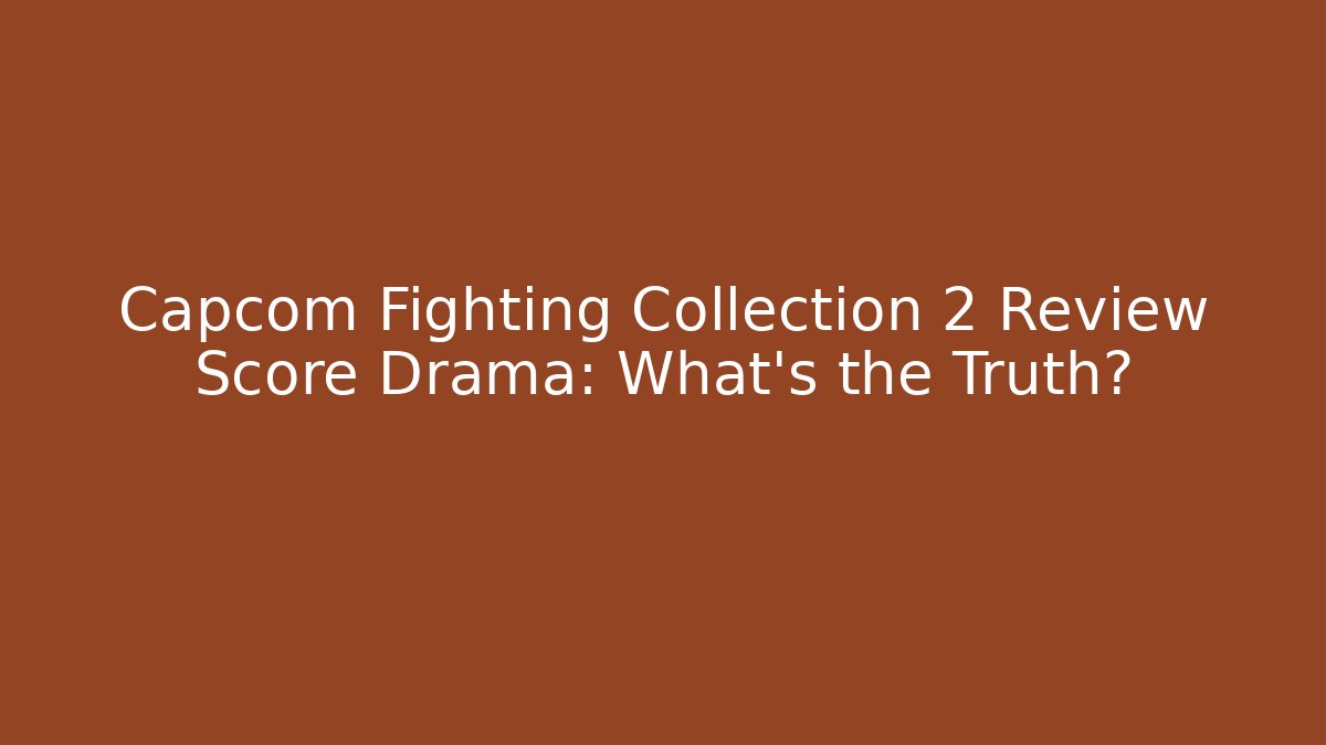 Capcom Fighting Collection 2 Review Score Drama: What's the Truth?