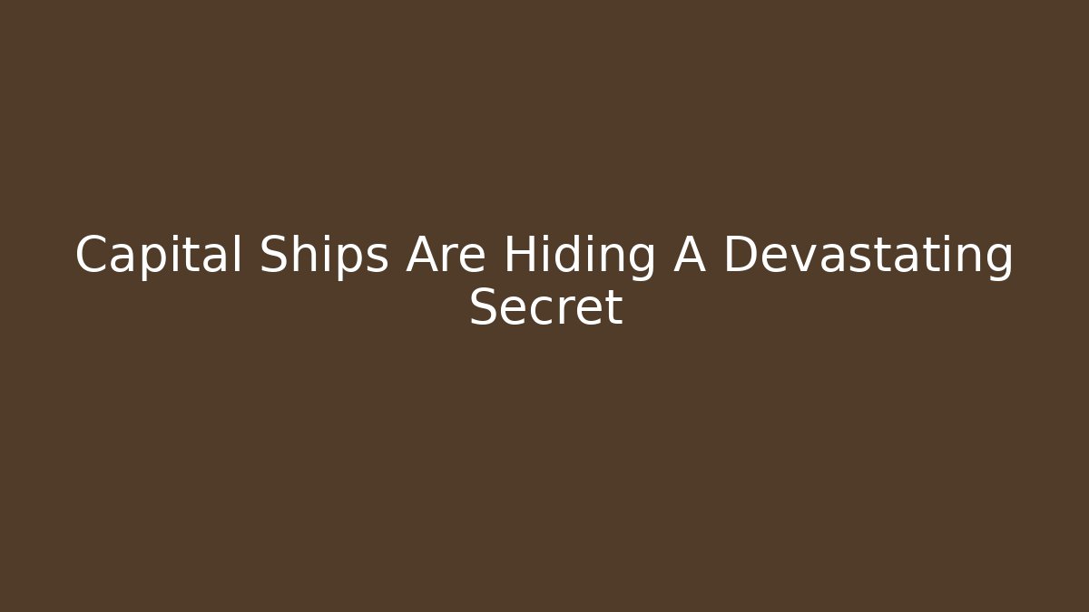 Capital Ships Are Hiding A Devastating Secret
