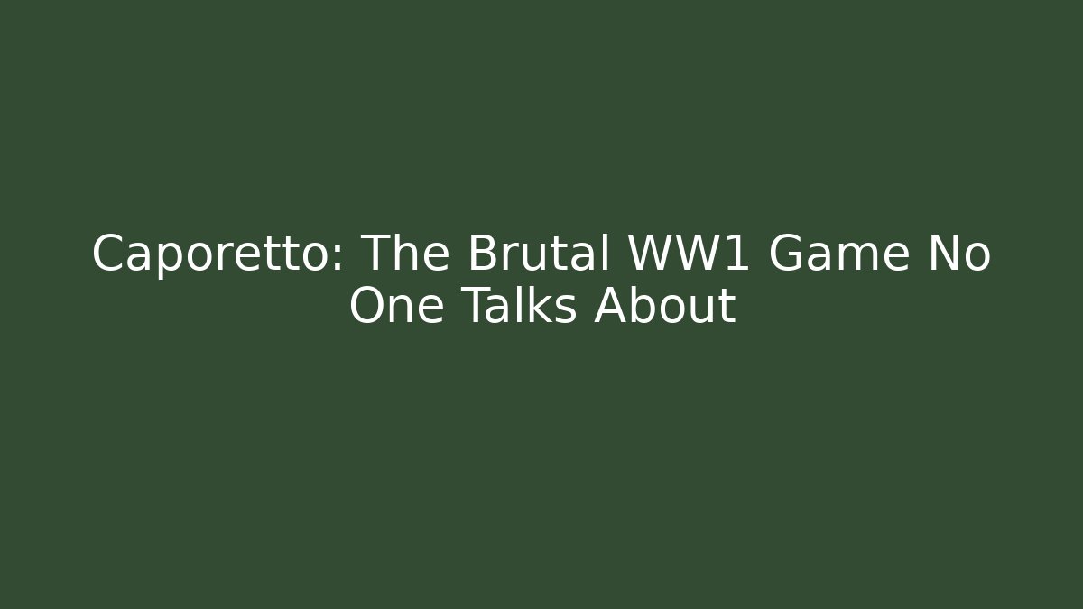 Caporetto: The Brutal WW1 Game No One Talks About