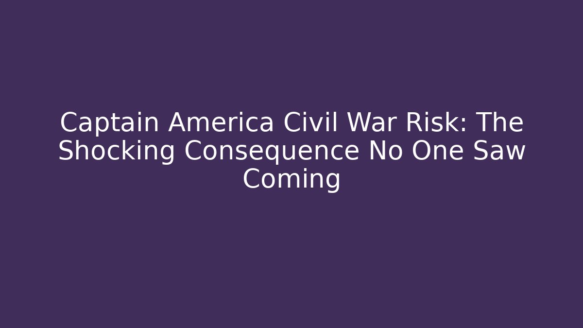 Captain America Civil War Risk: The Shocking Consequence No One Saw Coming - Método de Aprovação