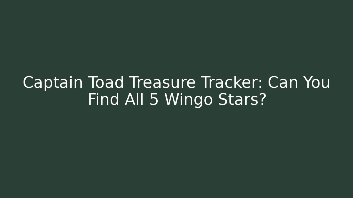 Captain Toad Treasure Tracker: Can You Find All 5 Wingo Stars?