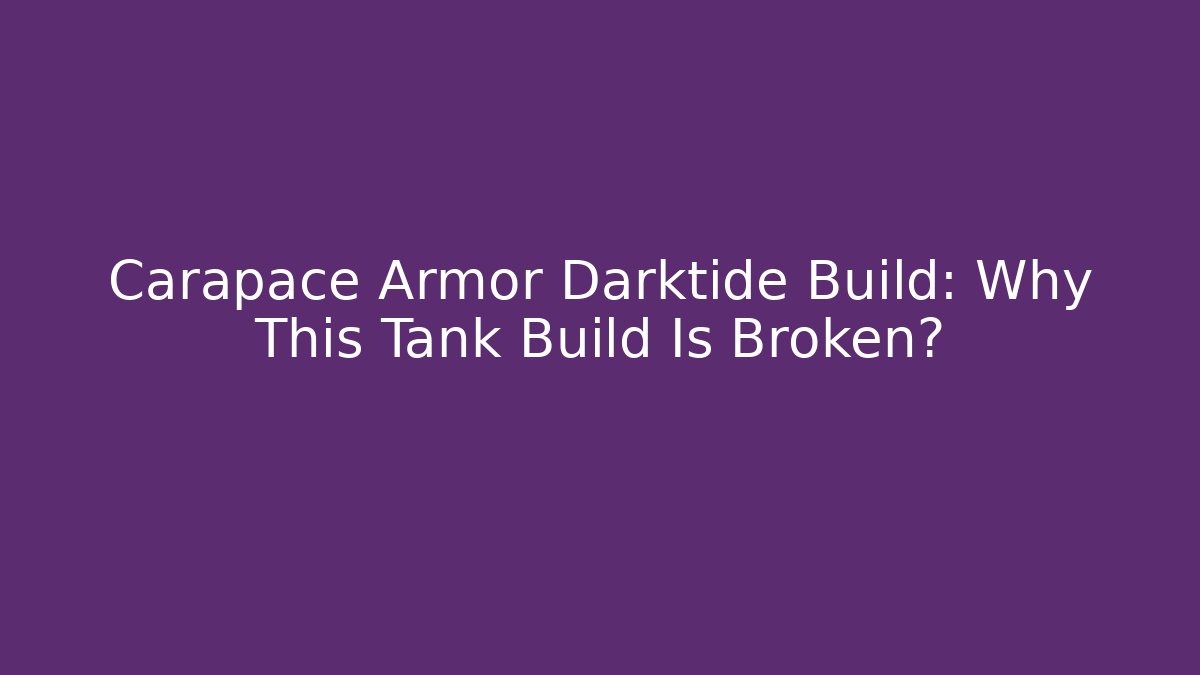 Carapace Armor Darktide Build: Why This Tank Build Is Broken? - Método de Aprovação