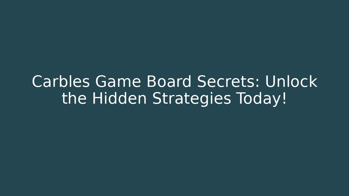 Carbles Game Board Secrets: Unlock the Hidden Strategies Today!