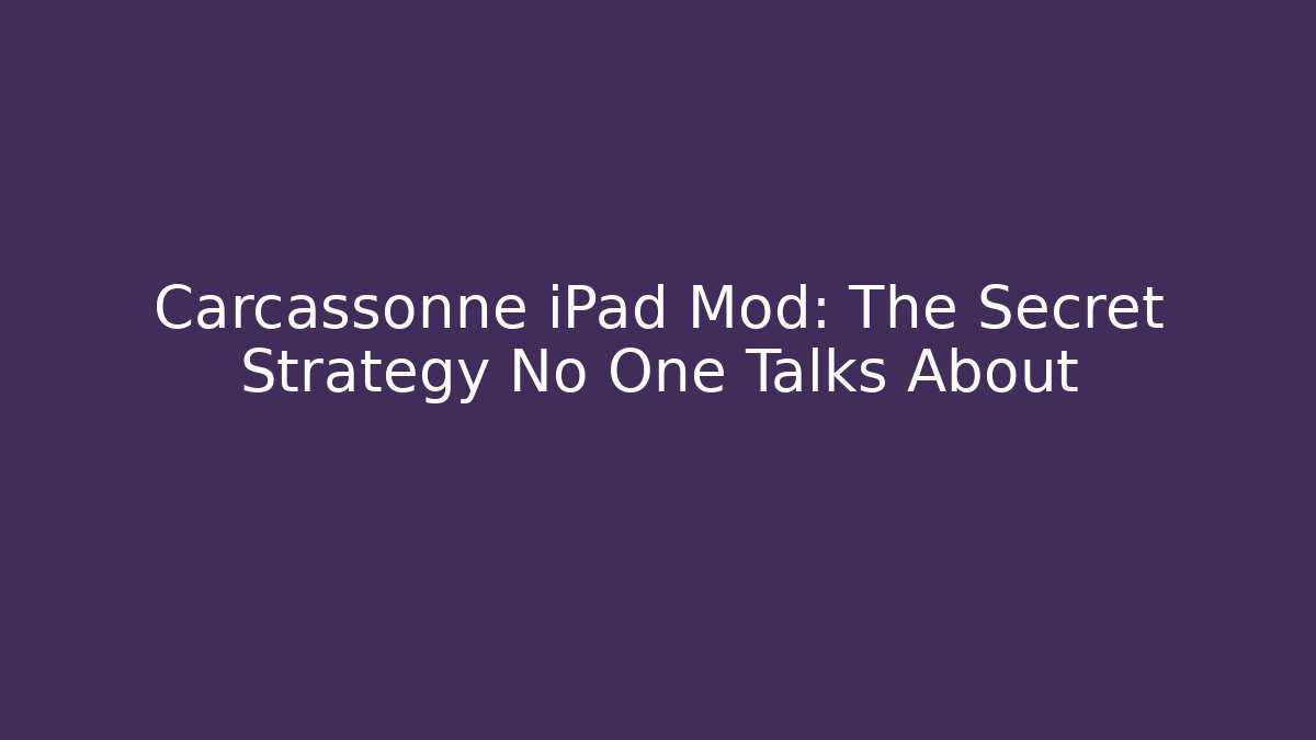Carcassonne iPad Mod: The Secret Strategy No One Talks About