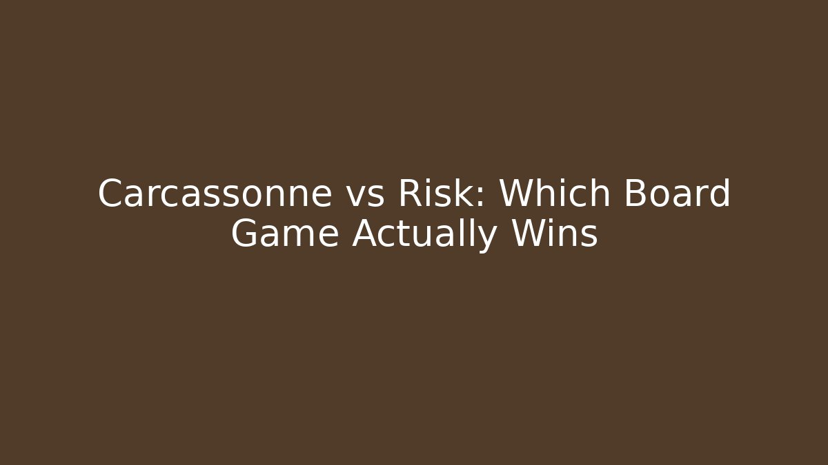 Carcassonne vs Risk: Which Board Game Actually Wins