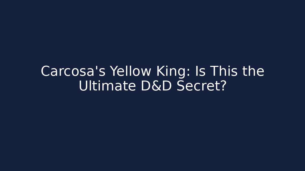 Carcosa's Yellow King: Is This the Ultimate D&D Secret?