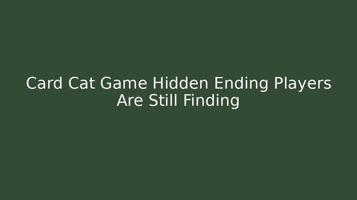 Card Cat Game Hidden Ending Players Are Still Finding
