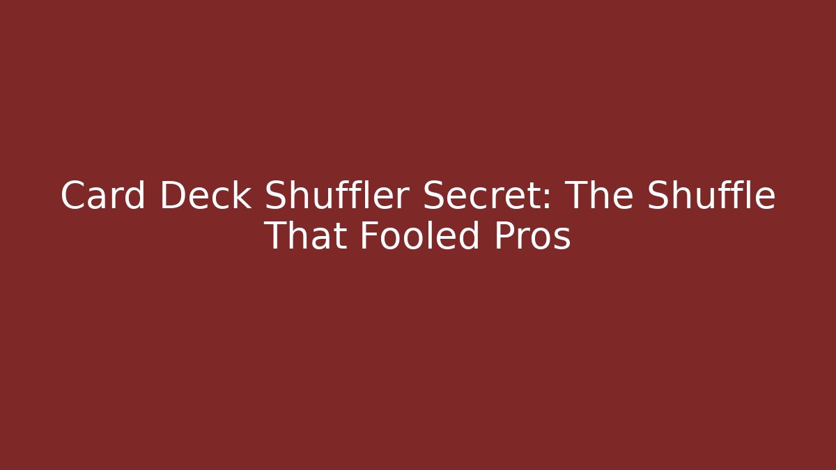 Card Deck Shuffler Secret: The Shuffle That Fooled Pros