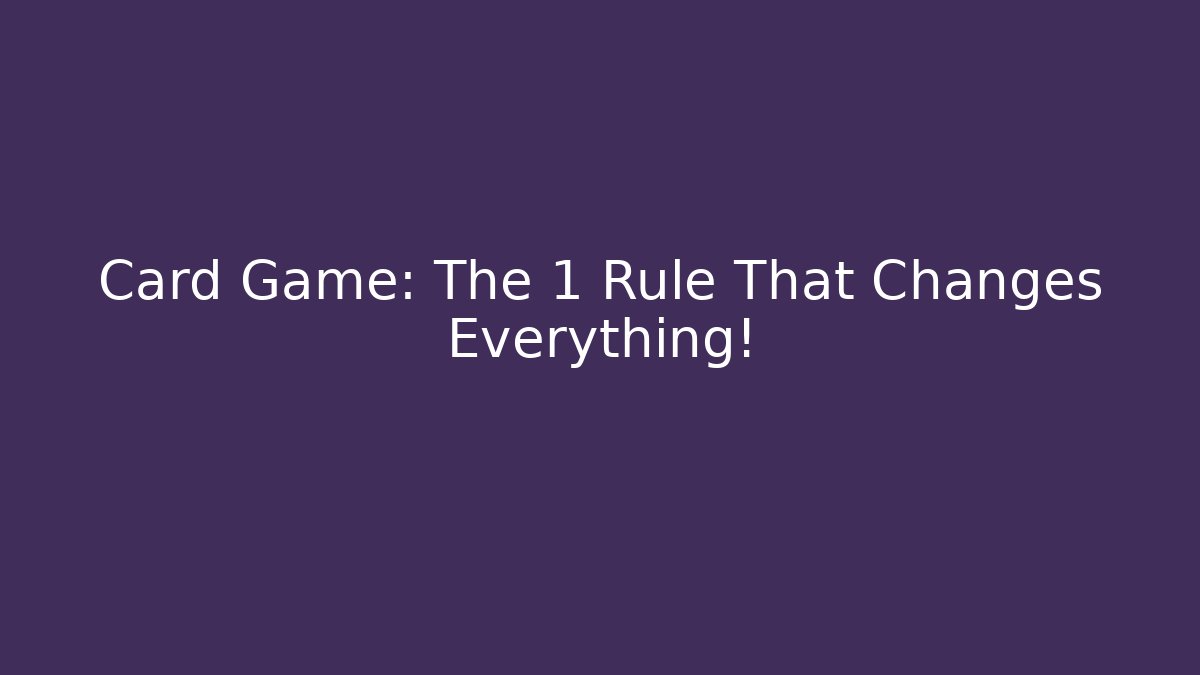Card Game: The 1 Rule That Changes Everything!