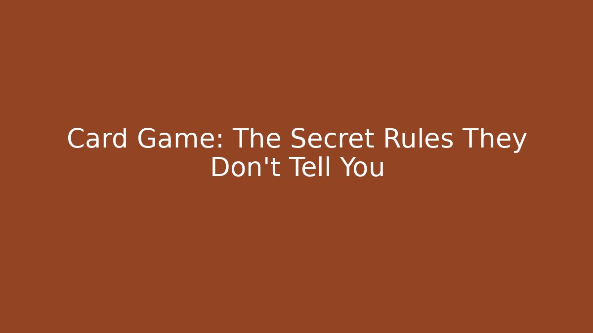 Card Game: The Secret Rules They Don't Tell You