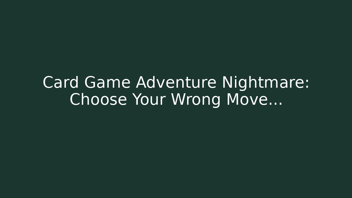 Card Game Adventure Nightmare: Choose Your Wrong Move…