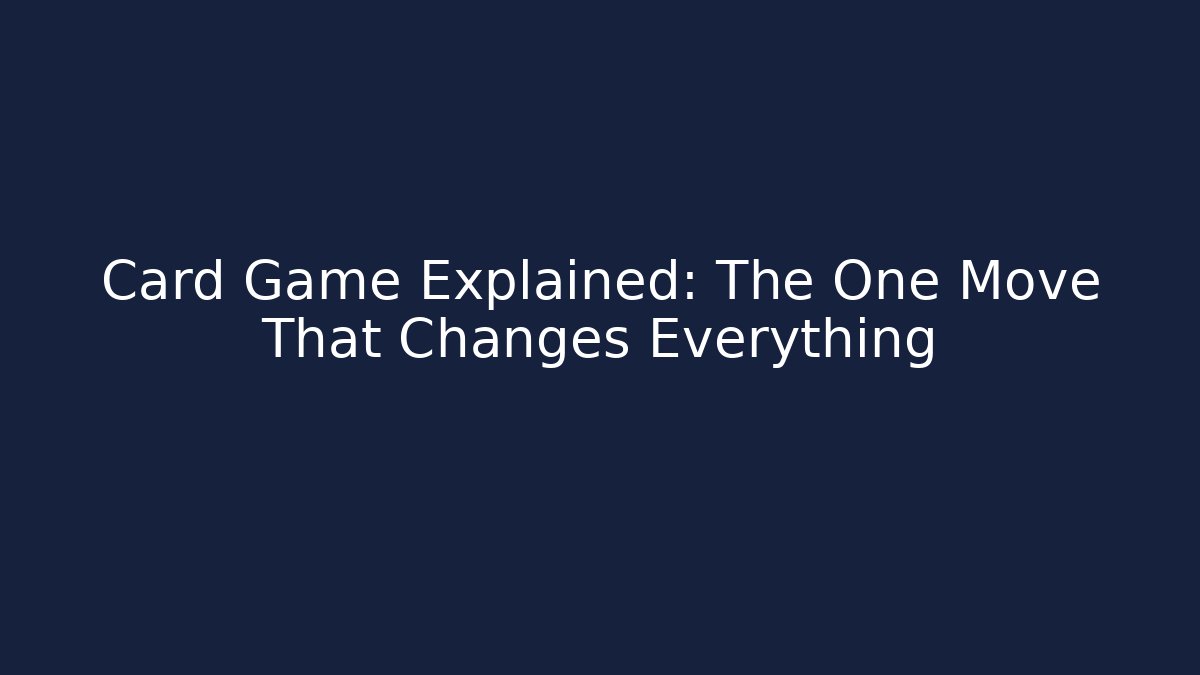 Card Game Explained: The One Move That Changes Everything
