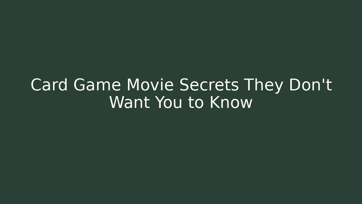 Card Game Movie Secrets They Don't Want You to Know