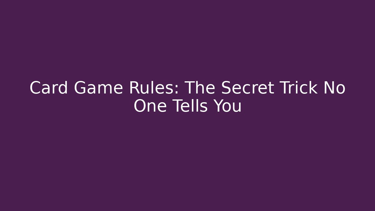 Card Game Rules: The Secret Trick No One Tells You