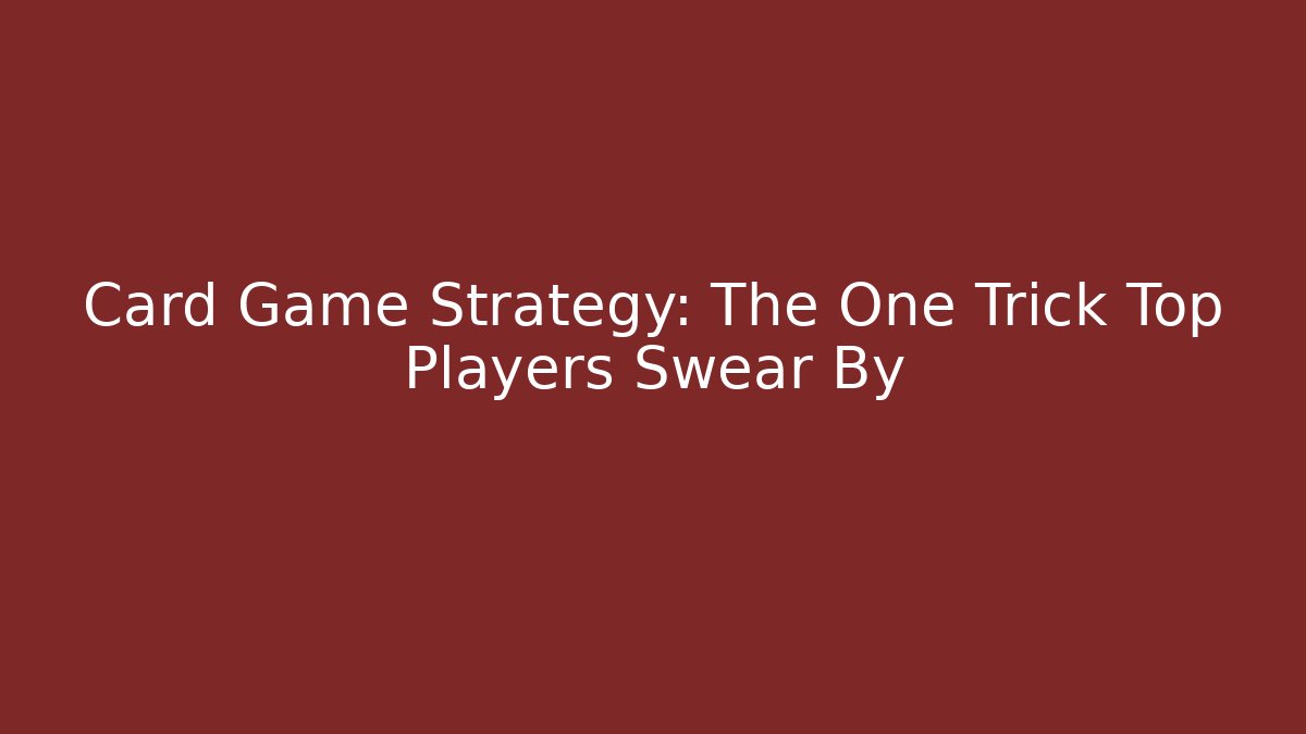 Card Game Strategy: The One Trick Top Players Swear By - Método de Aprovação