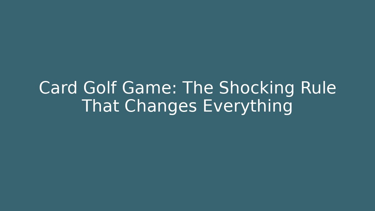 Card Golf Game: The Shocking Rule That Changes Everything