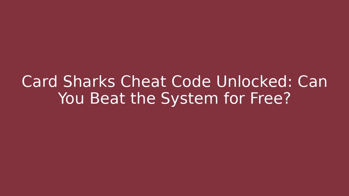 Card Sharks Cheat Code Unlocked: Can You Beat the System for Free?