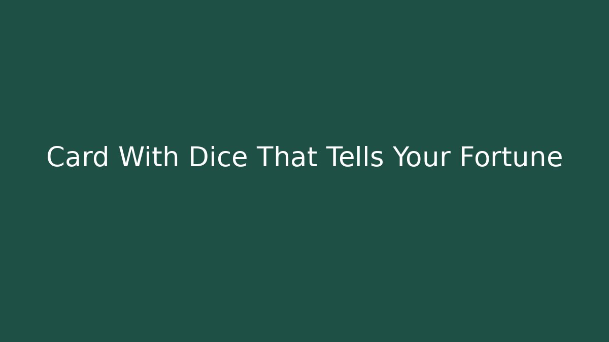 Card With Dice That Tells Your Fortune
