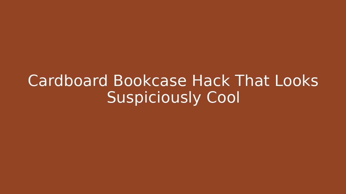 Cardboard Bookcase Hack That Looks Suspiciously Cool - Método de Aprovação