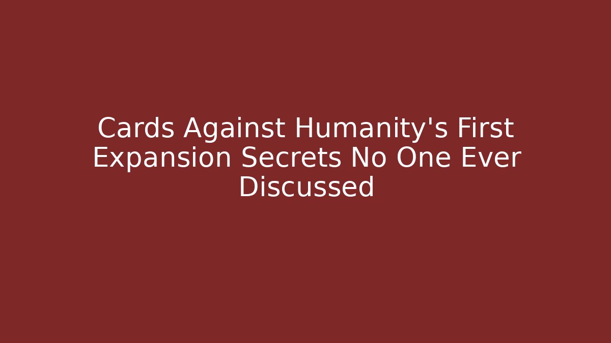 Cards Against Humanity's First Expansion Secrets No One Ever Discussed - Método de Aprovação