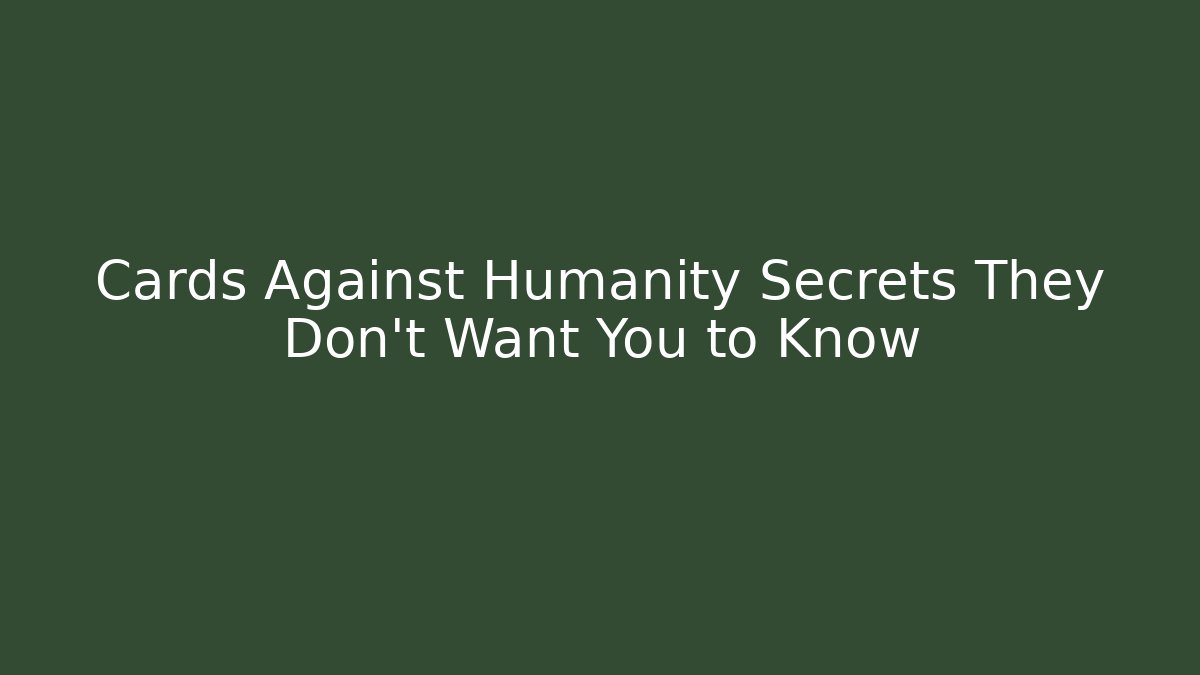 Cards Against Humanity Secrets They Don't Want You to Know