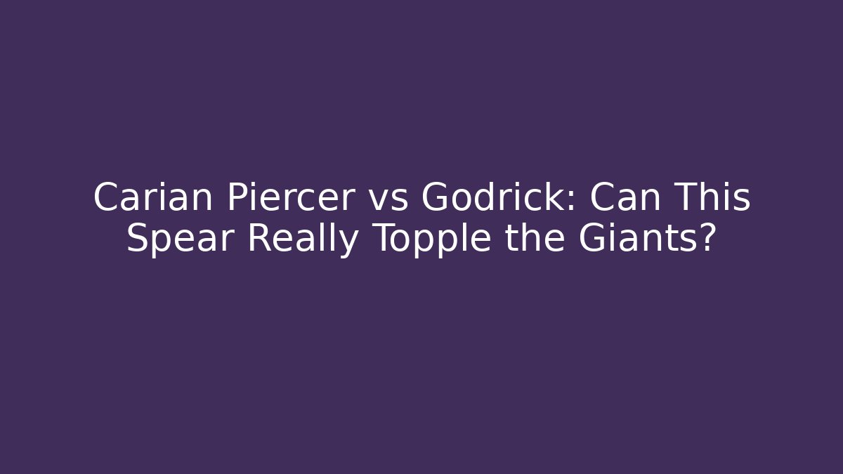 Carian Piercer vs Godrick: Can This Spear Really Topple the Giants?