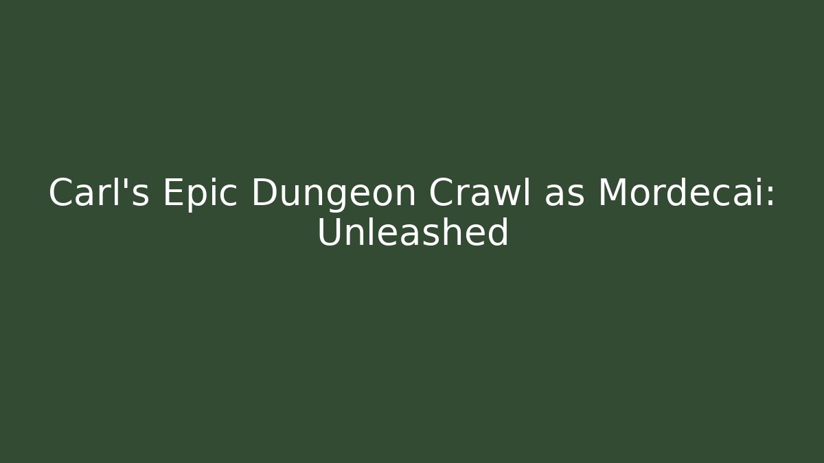 Carl's Epic Dungeon Crawl as Mordecai: Unleashed - Método de Aprovação