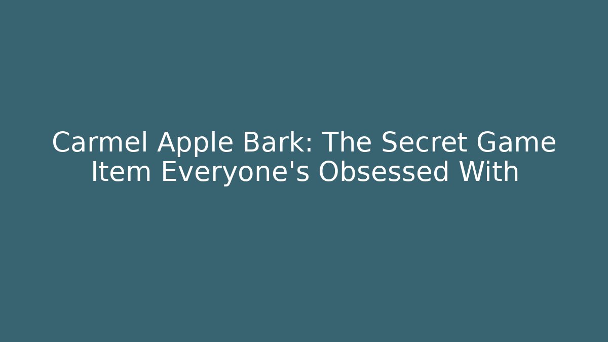 Carmel Apple Bark: The Secret Game Item Everyone’s Obsessed With