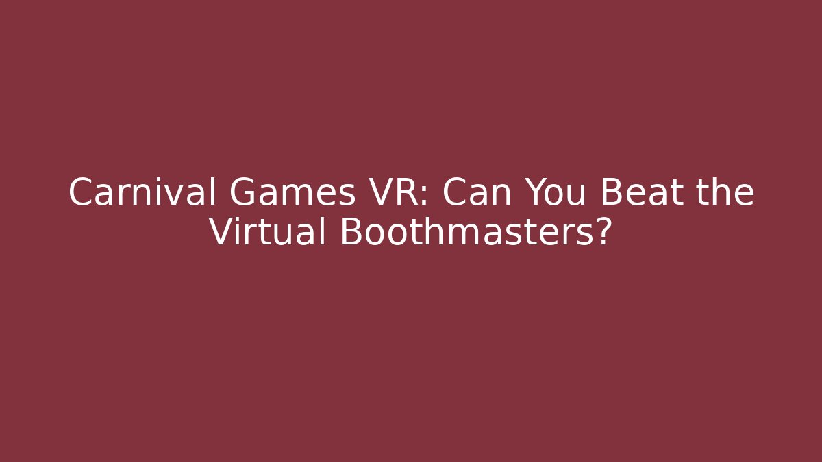 Carnival Games VR: Can You Beat the Virtual Boothmasters?