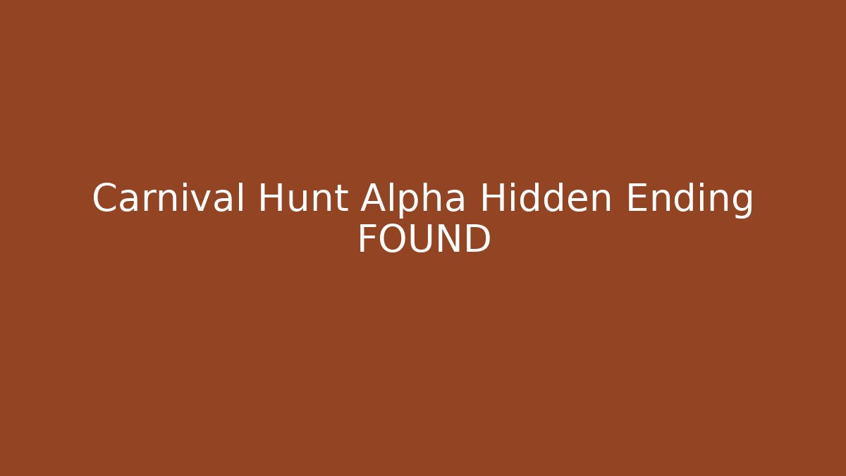 Carnival Hunt Alpha Hidden Ending FOUND - Método de Aprovação