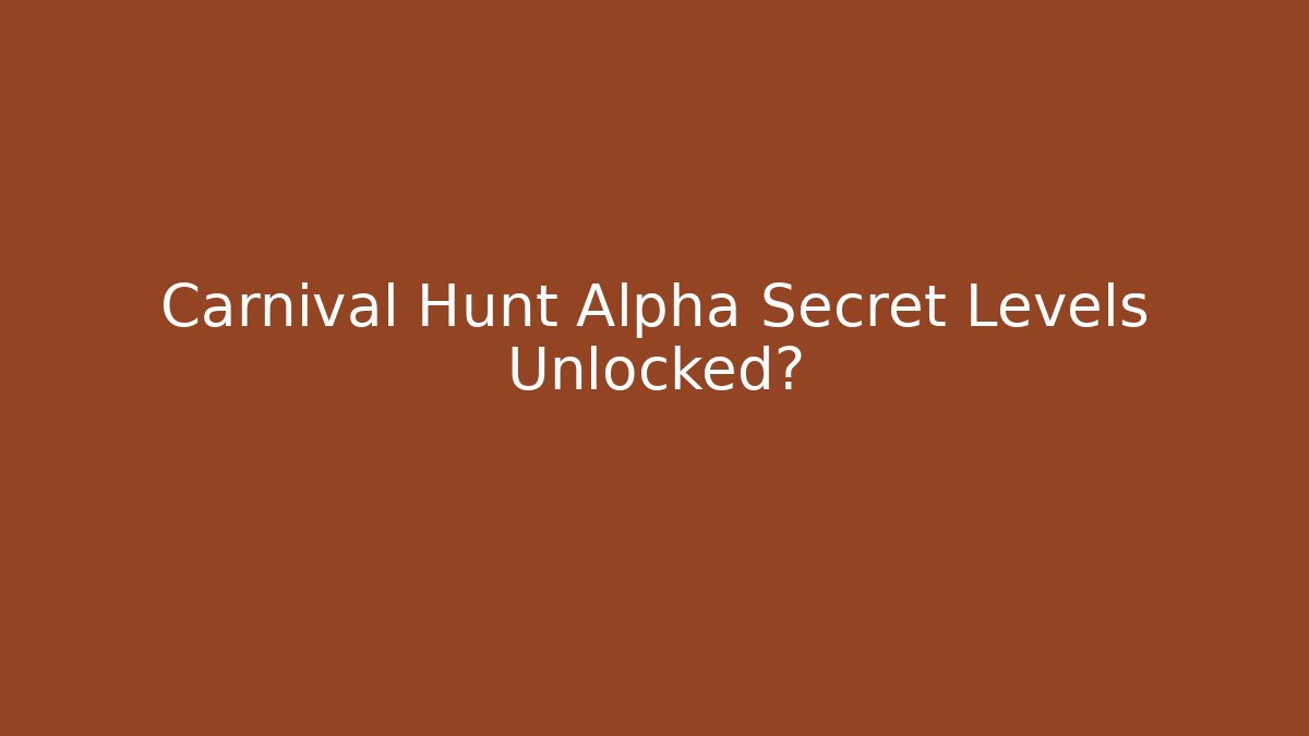Carnival Hunt Alpha Secret Levels Unlocked?