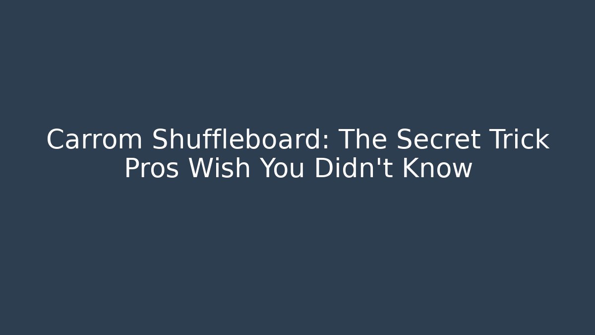 Carrom Shuffleboard: The Secret Trick Pros Wish You Didn't Know