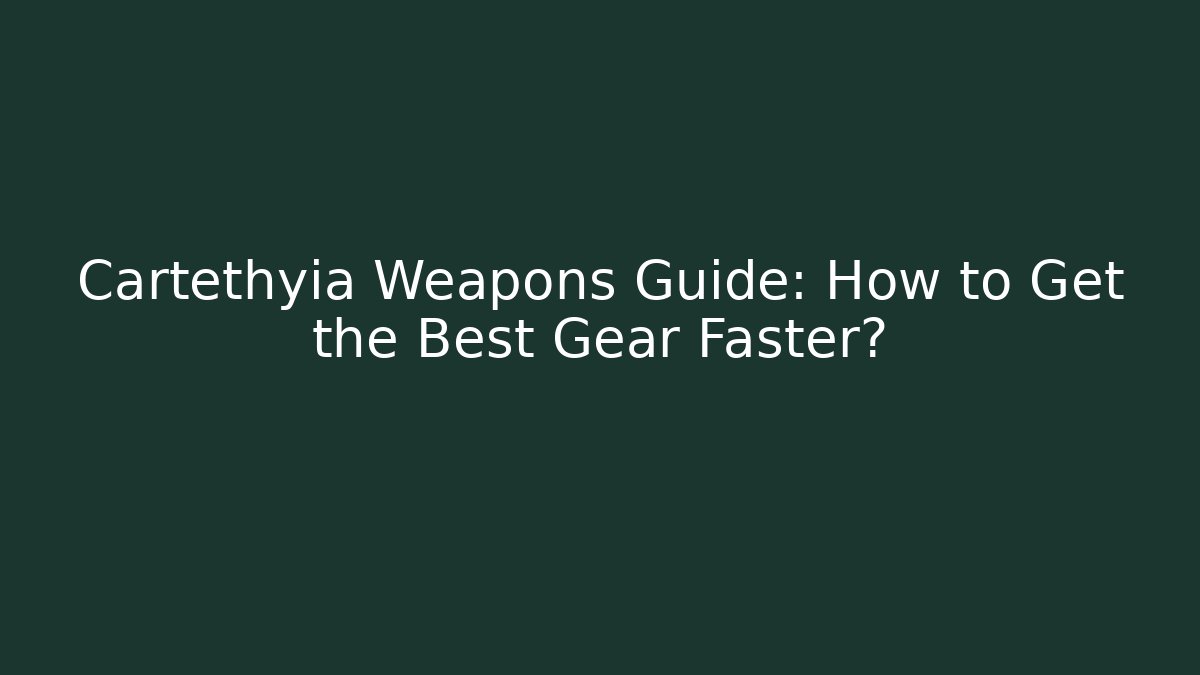 Cartethyia Weapons Guide: How to Get the Best Gear Faster?