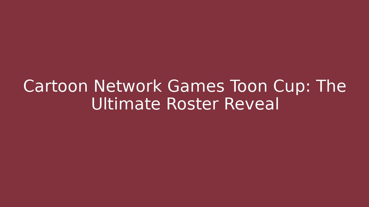 Cartoon Network Games Toon Cup: The Ultimate Roster Reveal - Método de Aprovação