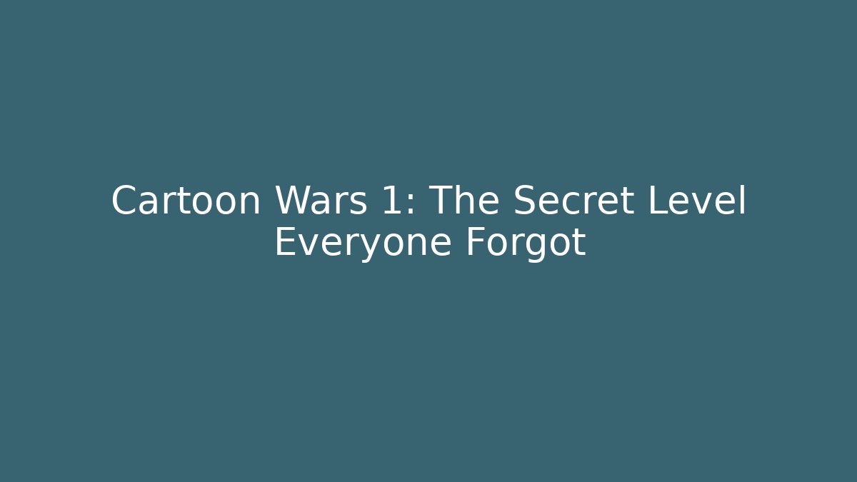 Cartoon Wars 1: The Secret Level Everyone Forgot