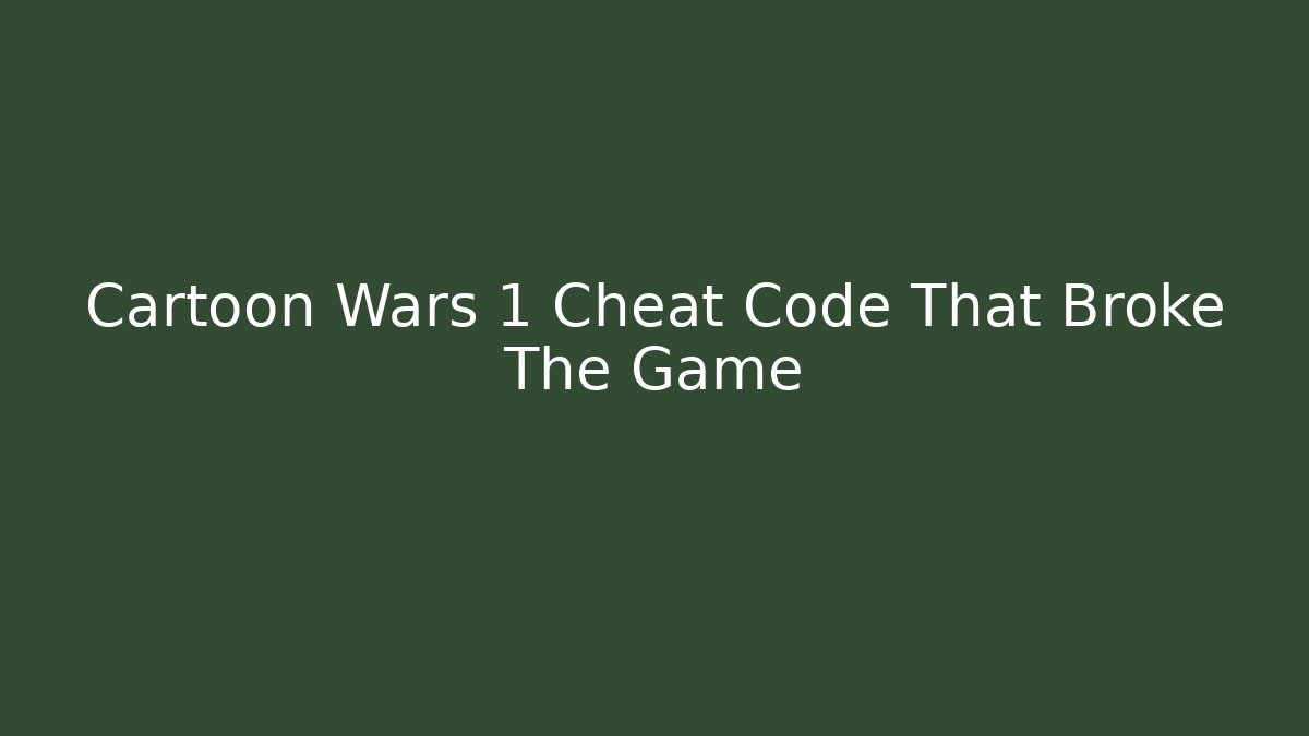 Cartoon Wars 1 Cheat Code That Broke The Game